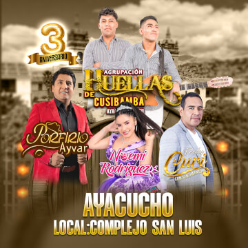 3° Aniversario de Agrupación Huellas de Cusibamba con Porfirio Ayvar, Noemi Rodriguez y más en Ayacucho