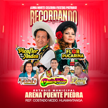 Picaflor de los Andes, Flor Pucarina y más -  El gran espectáculo por Fiestas Patrias en Arena Puente Piedra