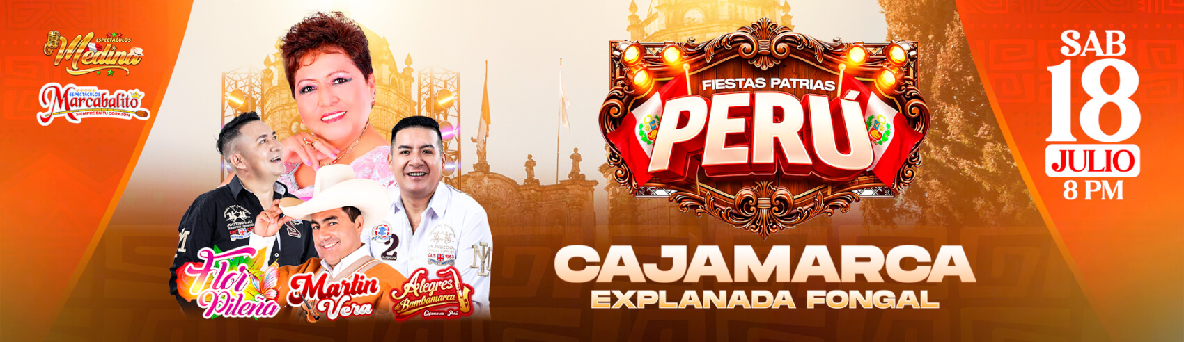 Celebra Fiestas Patrias con Flor Pileña, Martin Vera y Alegres de Bambamarca en Cajamarca
