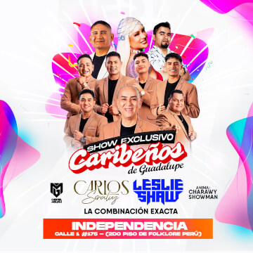 Show Exclusivo Caribeños de Guadalupe, Carlos Soraluz, Leslie Shaw y mucho más en Independecia